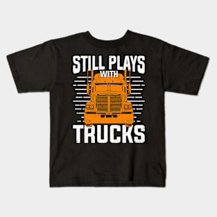 Still Plays With Trucks Kids T-Shirt